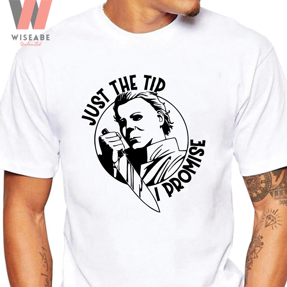 Cheap Just The Tip I Promise Halloween Michael Myers Shirt