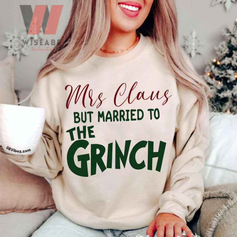 Funny Mrs Claus But Married To The Grinch Christmas Sweatshirt