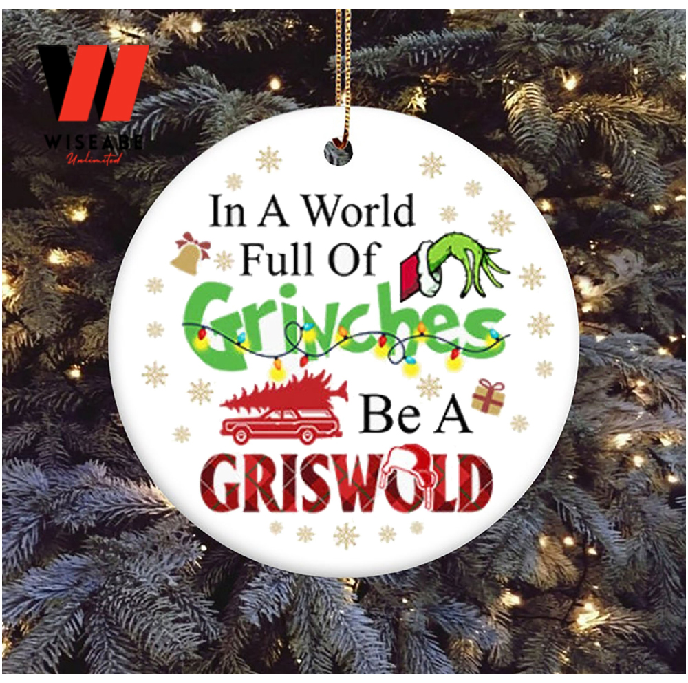 In A World Full Of Grinches Be A Griswold Grinch Christmas Ornament, Grinch Christmas Decorations