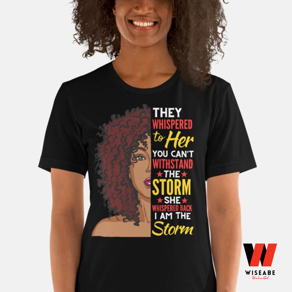 They Whispered To Her You Can't Wishstand Black Women Black History Month T Shirt, Juneteenth Shirt