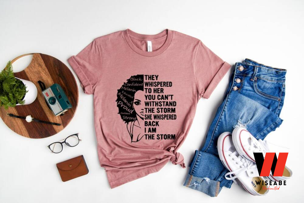 Be The Storm They Whispered To Her You Cannot Withstand The Storm African Woman Black History Month T Shirt, Women Juneteenth Shirt