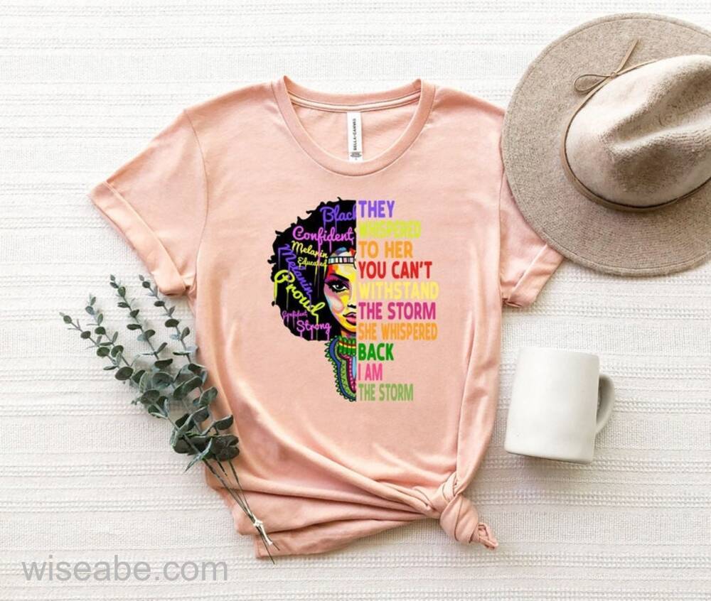 Melanin Black Women Pride They Whispered To Her You Can't Withstand The Storm T Shirt, Black History Month T Shirt