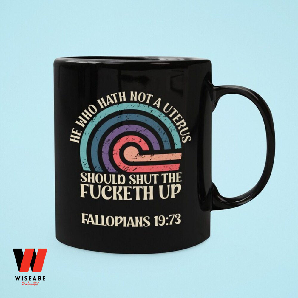 He Who Hath Not A Uterus Shouls Shut The Fucked Up Feminist Coffee Mug, Smash The Patriarchy Gift For Her