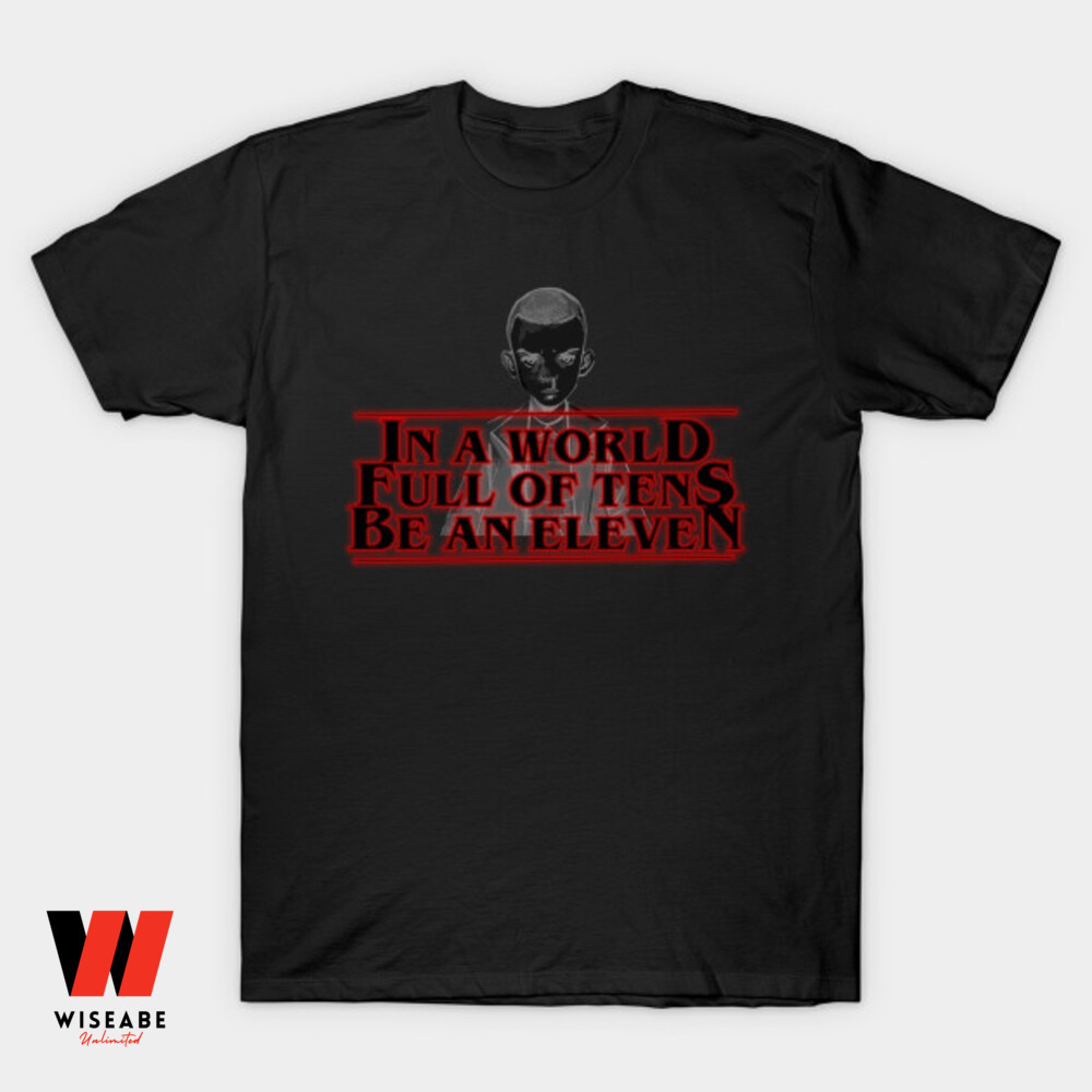 Unique In A World Full Of Tens Be An Eleven Stranger Things T Shirt