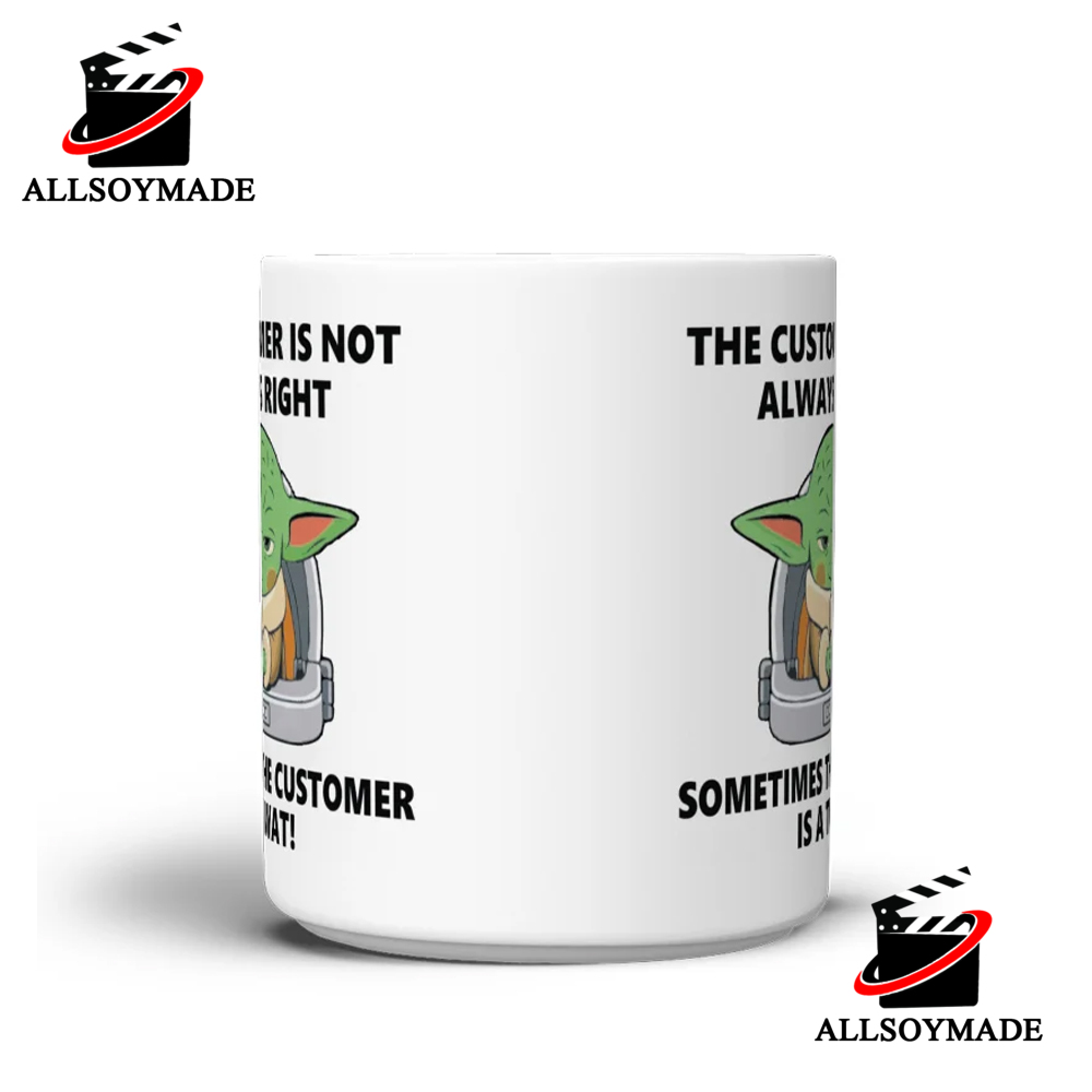 The Customer Is Not Always Right Grogu Coffee Mug, Cool Star Wars