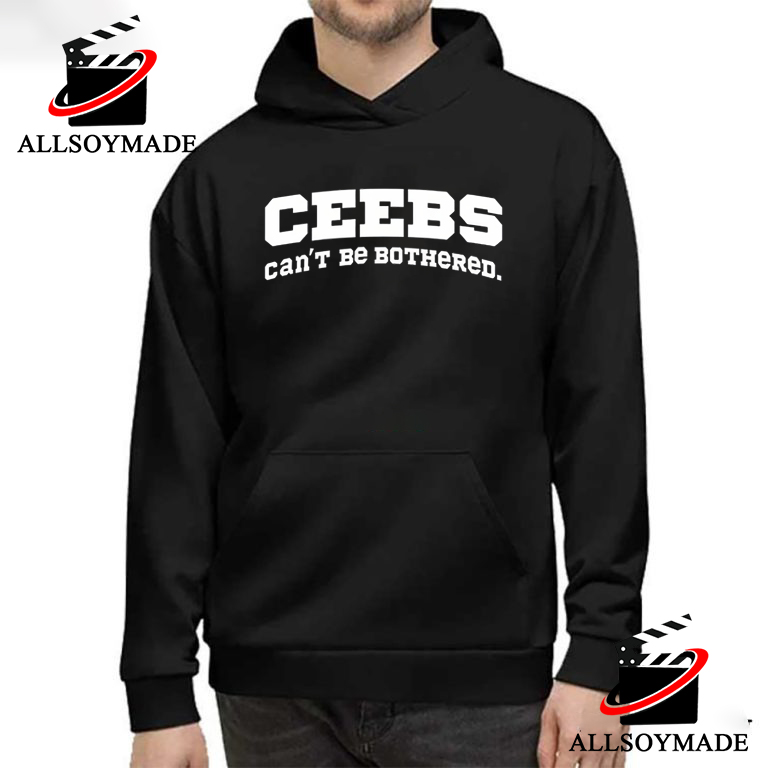 Cheap Cant Be Bothered Ceebs Hoodie Allsoymade