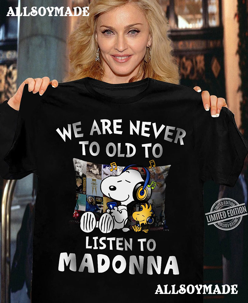 Funny Snoopy We Are Never Too Old To Listen To Madonna T Shirt, Cheap  Madonna Merchandise - Allsoymade