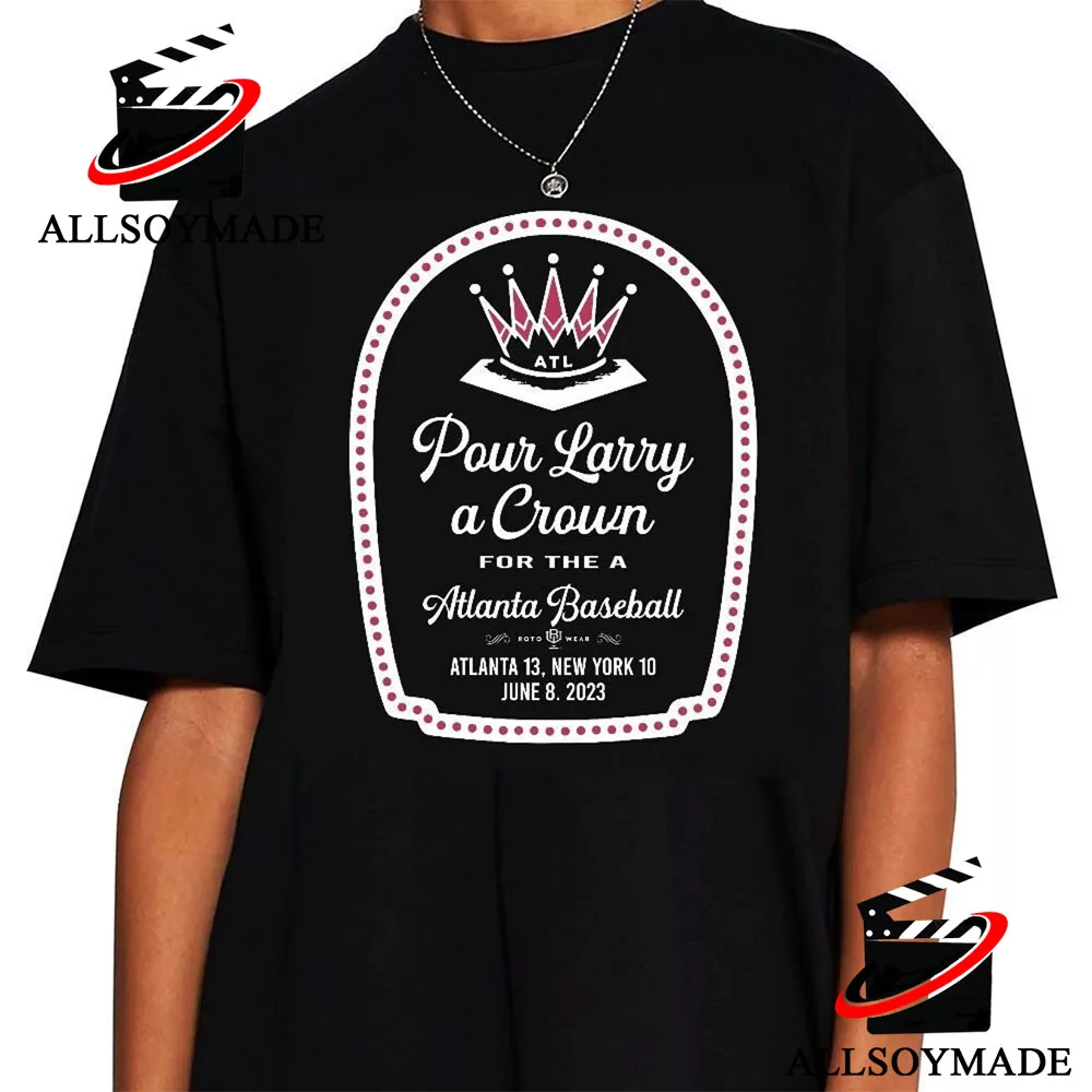 Pour Larry A Crown Atlanta Braves shirt, hoodie, sweater, long