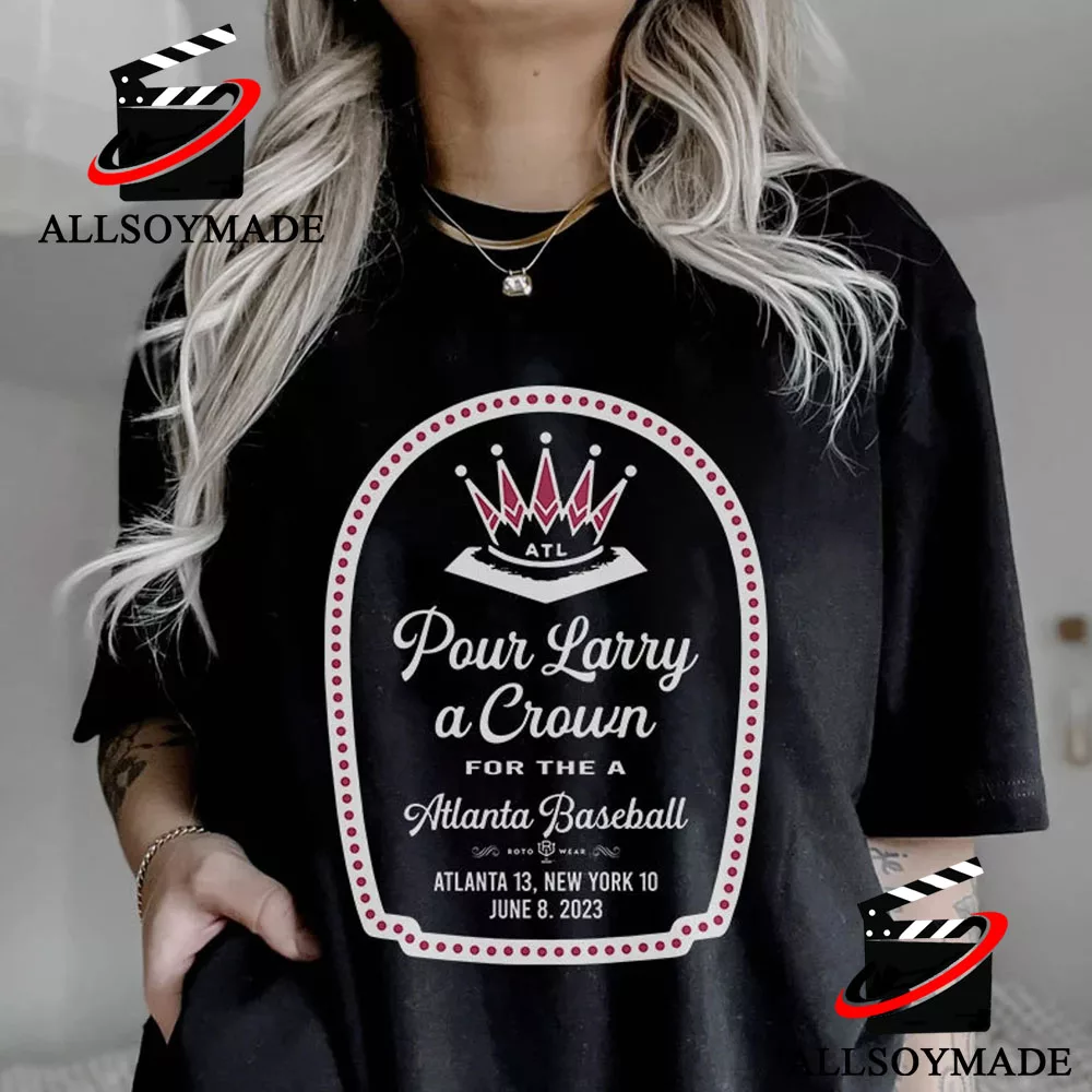 Cheap Atlanta Baseball Pour Larry A Crown T Shirt - Allsoymade