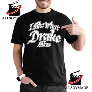 Cheap I Like What Drake Likes T Shirt, Drake T Shirt Women Men