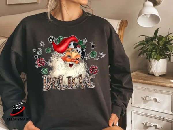 Santa Claus Sweatshirt, Santa Believe Sweatshirt