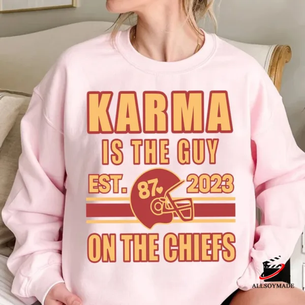 Karma is the Guy on the Chiefs Shirt, Karma is a Guy on the Chiefs Sweatshirt
