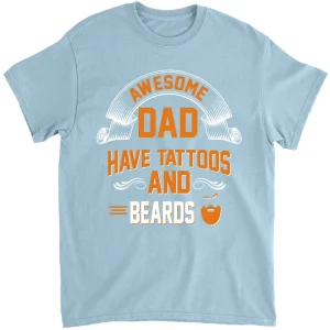 Dads Have Tattoos And Beards T-Shirt