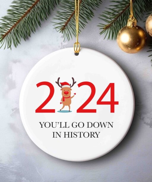 2024 Christmas - You'll Go Down In History Ornament