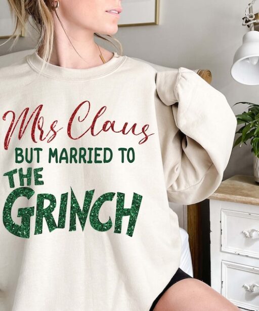 Mrs Claus but married to the Grinch Sweatshirt, Funny Christmas, Womens Christmas, Gift for her, Grinch Christmas Shirt, Christmas Couples