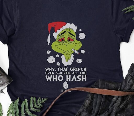 That Grinch even smoked all the who hash Shirt