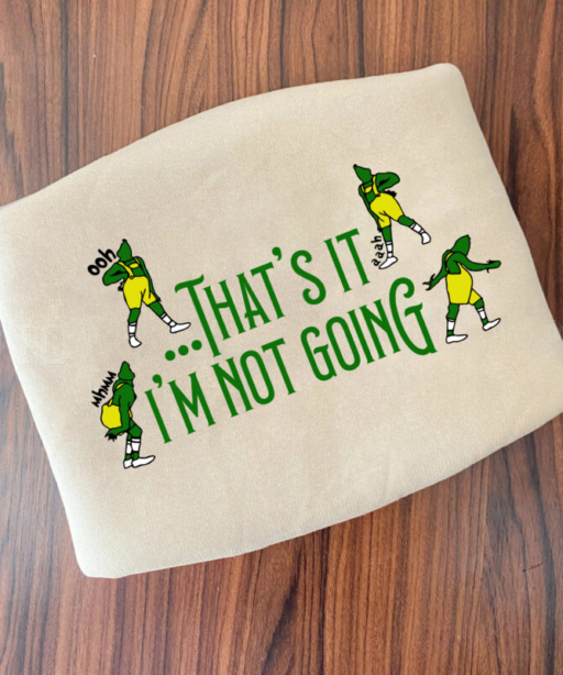 Grinchmas That’s It I’m Not Going Shirt