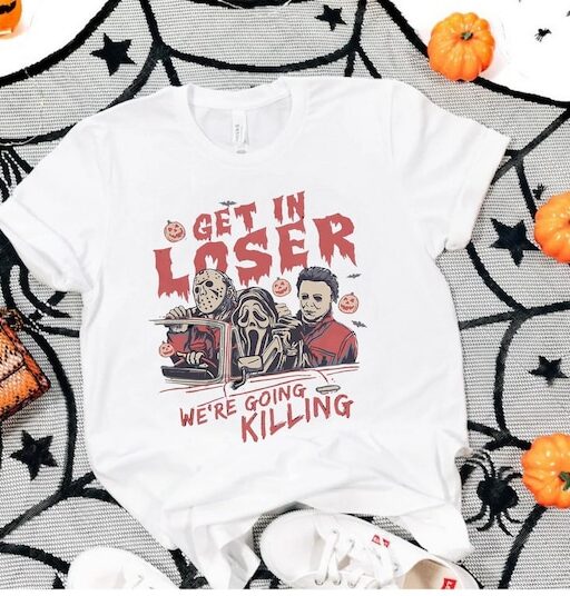 Horror Get In Loser We’re Going Killing Shirt