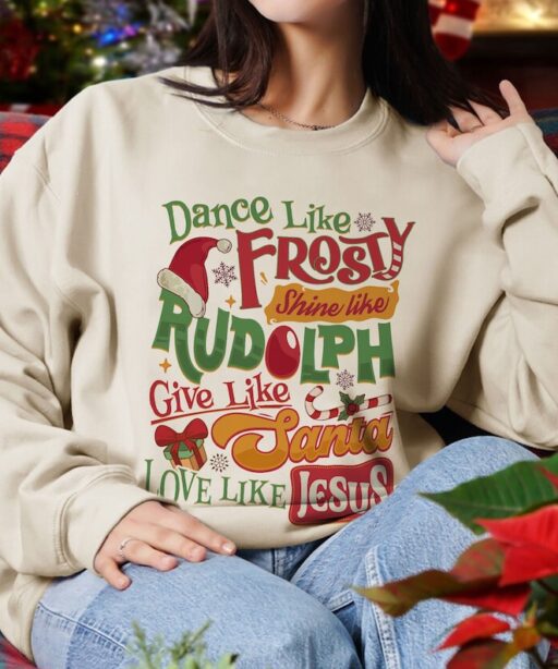 Dance Like Frosty Shine Like Rudolph Give Like Santa Love Like Jesus Shirt