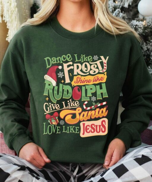 Dance Like Frosty Shine Like Rudolph Give Like Santa Love Like Jesus Shirt