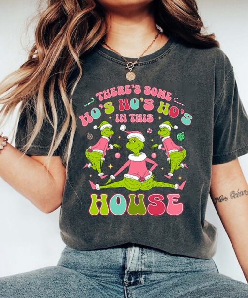 Grinchmas There Some Ho Ho in This House Shirt
