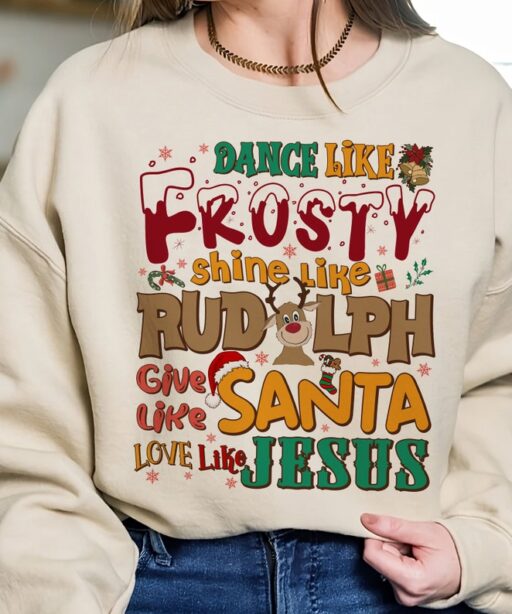 Dance Like Frosty Shine Like Give Like Santa Love Like Jesus Shirt