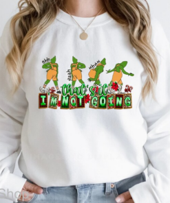 Christmas Grinch That's It I'm Not Going Shirt