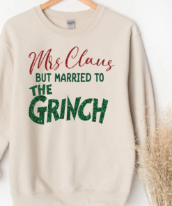 Mrs. Claus but married to the Grinch Sweatshirt