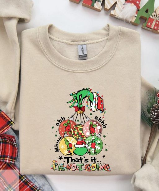 Grinch That's It I'm Not Going Christmas Sweatshirt