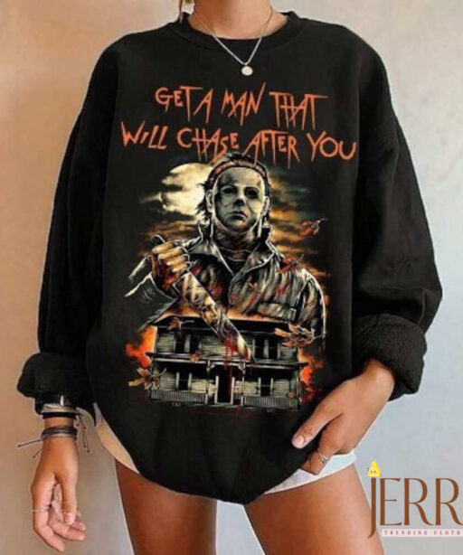 A Man That Will Chase After You Sweatshirt, Halloween Movie Sweatshirt, Top Killer Sweatshirt, Myers Halloween Sweatshirt, Horror Sweatshirt