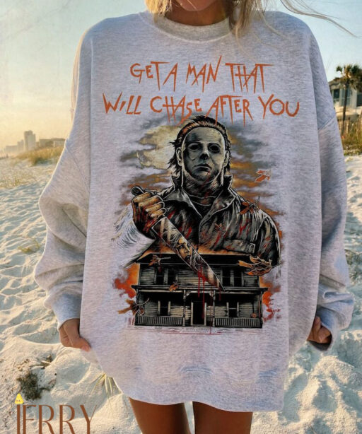 A Man That Will Chase After You Sweatshirt, Halloween Movie Sweatshirt, Top Killer Sweatshirt, Myers Halloween Sweatshirt, Horror Sweatshirt