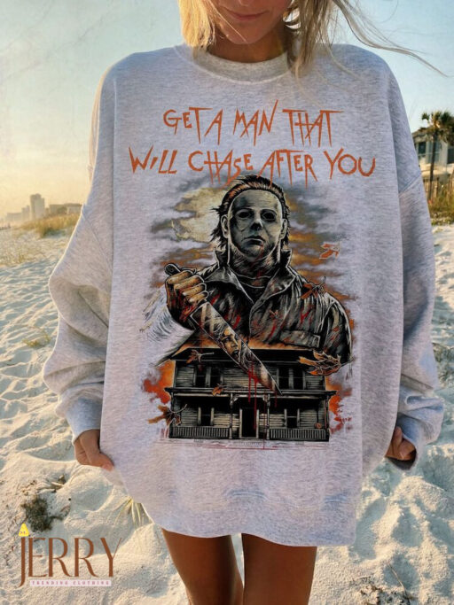 A Man That Will Chase After You Sweatshirt, Halloween Movie Sweatshirt, Top Killer Sweatshirt, Myers Halloween Sweatshirt, Horror Sweatshirt