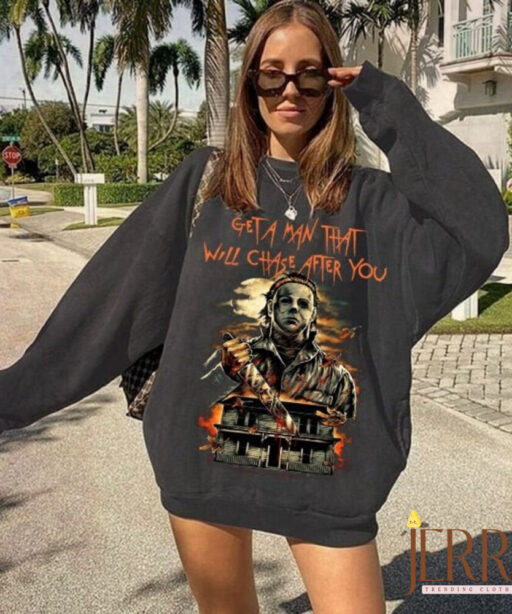 A Man That Will Chase After You Sweatshirt, Halloween Movie Sweatshirt, Top Killer Sweatshirt, Myers Halloween Sweatshirt, Horror Sweatshirt