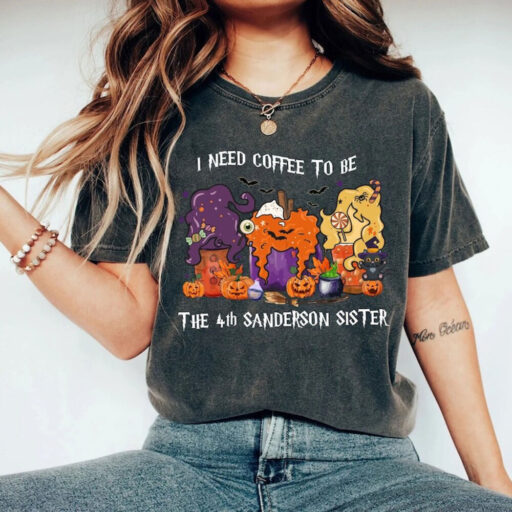 Comfort Colors Hocus Pocus Halloween Coffee Shirt, I Need Coffee To Be The 4th Sanderson Sister Shirt,Halloween Coffee,Sanderson Sisters Tee