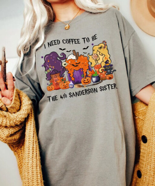 Comfort Colors Hocus Pocus Halloween Coffee Shirt, I Need Coffee To Be The 4th Sanderson Sister Shirt,Halloween Coffee,Sanderson Sisters Tee