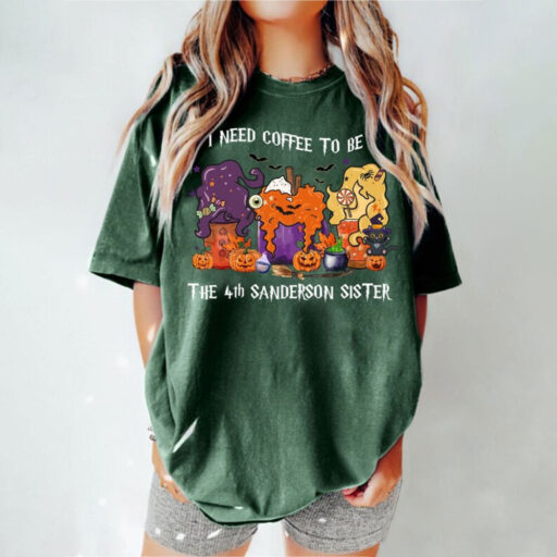 Comfort Colors Hocus Pocus Halloween Coffee Shirt, I Need Coffee To Be The 4th Sanderson Sister Shirt,Halloween Coffee,Sanderson Sisters Tee