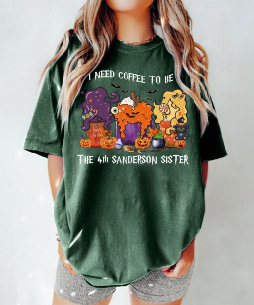 Comfort Colors Hocus Pocus Halloween Coffee Shirt, I Need Coffee To Be The 4th Sanderson Sister Shirt,Halloween Coffee,Sanderson Sisters Tee