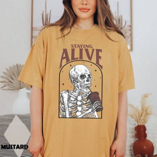 Comfort Colors Staying Alive Shirt, Trendy Coffee Shirt, Funny Skeleton Shirt,Coffee Lovers Gift,Skull Vintage Comfort Color shirt for Women