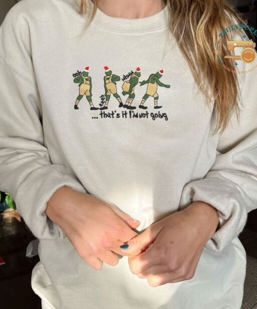 Embroidered That's It I'm Not Going Embroidered Sweatshirt, Funny Greenchmas Crewneck, Cute Christmas Tee, Christmas Gifts, Family Shirt