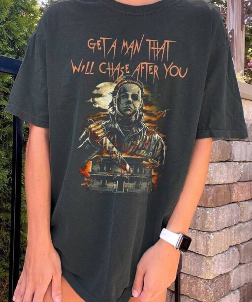 Get a man that will chase you Bleached, Horror Movie Shirt, Michael Myers Halloween, Halloween 1978 Shirt, friday the 13th, halloween kills