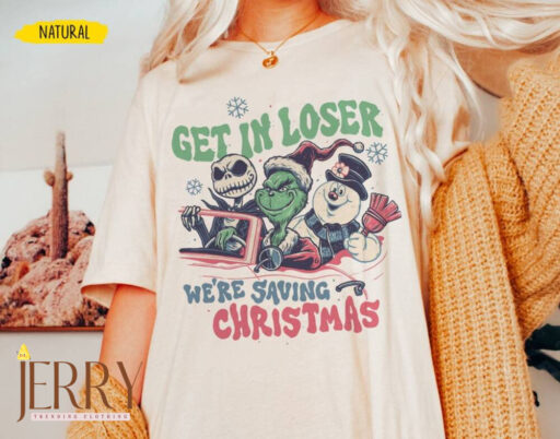 Get in Loser We're Saving Christmas Shirt, Christmas Losers, The Snowman shirt, Jack Skellington, merry xmas, Frosty The Snowman,xmas Losers