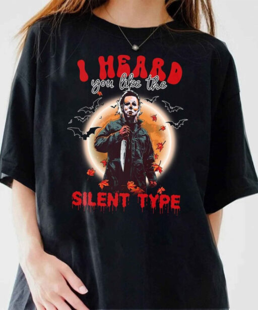 Michael Myers Shirt, I Heard You Like The Silent Type Shirt, Horror Characters Halloween Shirt, Halloween Shirt, Funny Michael Myers Shirt