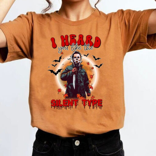 Michael Myers Shirt, I Heard You Like The Silent Type Shirt, Horror Characters Halloween Shirt, Halloween Shirt, Funny Michael Myers Shirt