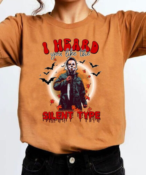 Michael Myers Shirt, I Heard You Like The Silent Type Shirt, Horror Characters Halloween Shirt, Halloween Shirt, Funny Michael Myers Shirt