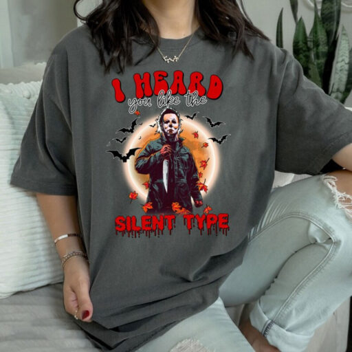 Michael Myers Shirt, I Heard You Like The Silent Type Shirt, Horror Characters Halloween Shirt, Halloween Shirt, Funny Michael Myers Shirt