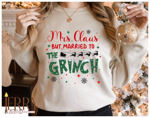 Mrs Claus But Married To The Grinch Shirt, Grinch Santa Shirt, Christmas Grinch Gift, Funny Grinch Christmas, Mr and Mrs Claus Merry Grinch