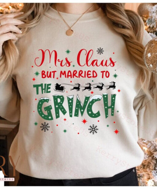 Mrs Claus But Married To The Grinch Shirt, Grinch Santa Shirt, Christmas Grinch Gift, Funny Grinch Christmas, Mr and Mrs Claus Merry Grinch