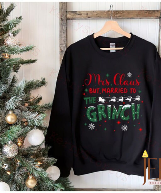 Mrs Claus But Married To The Grinch Shirt, Grinch Santa Shirt, Christmas Grinch Gift, Funny Grinch Christmas, Mr and Mrs Claus Merry Grinch