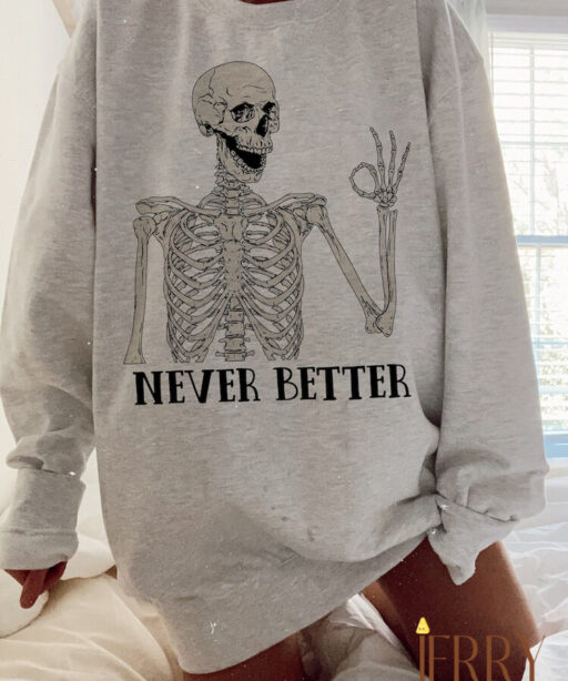 Never Better Skeleton Halloween Crewneck, Halloween Skeleton Party Sweatshirt, Never Better Sarcastic Skeleton Coffin Halloween Sweatshirt