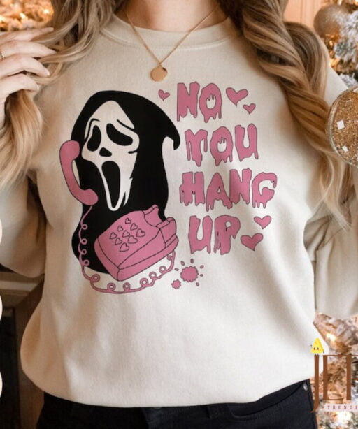 No You Hang Up Sweatshirt, Ghostface Valentine Sweatshirt, Halloween Sweatshirt, Halloween Gift, Funny Valentine Sweatshirt, Funny Ghostface